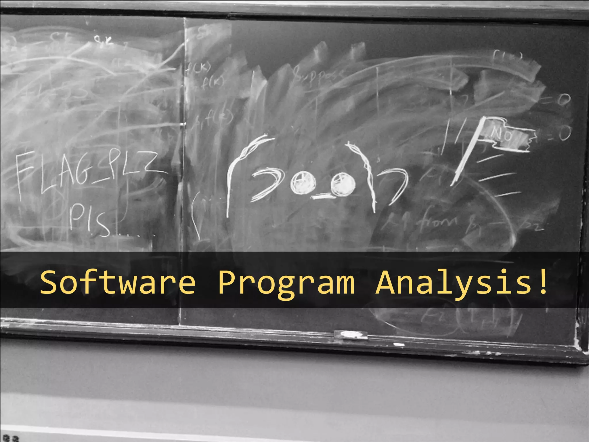 Software	Program	Analysis!	
	
 