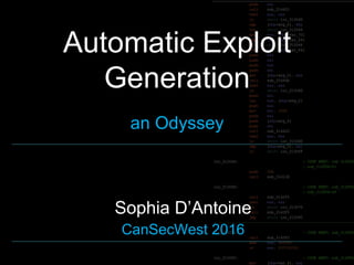 Automatic Exploit
Generation
an Odyssey
Sophia D’Antoine
CanSecWest 2016
 