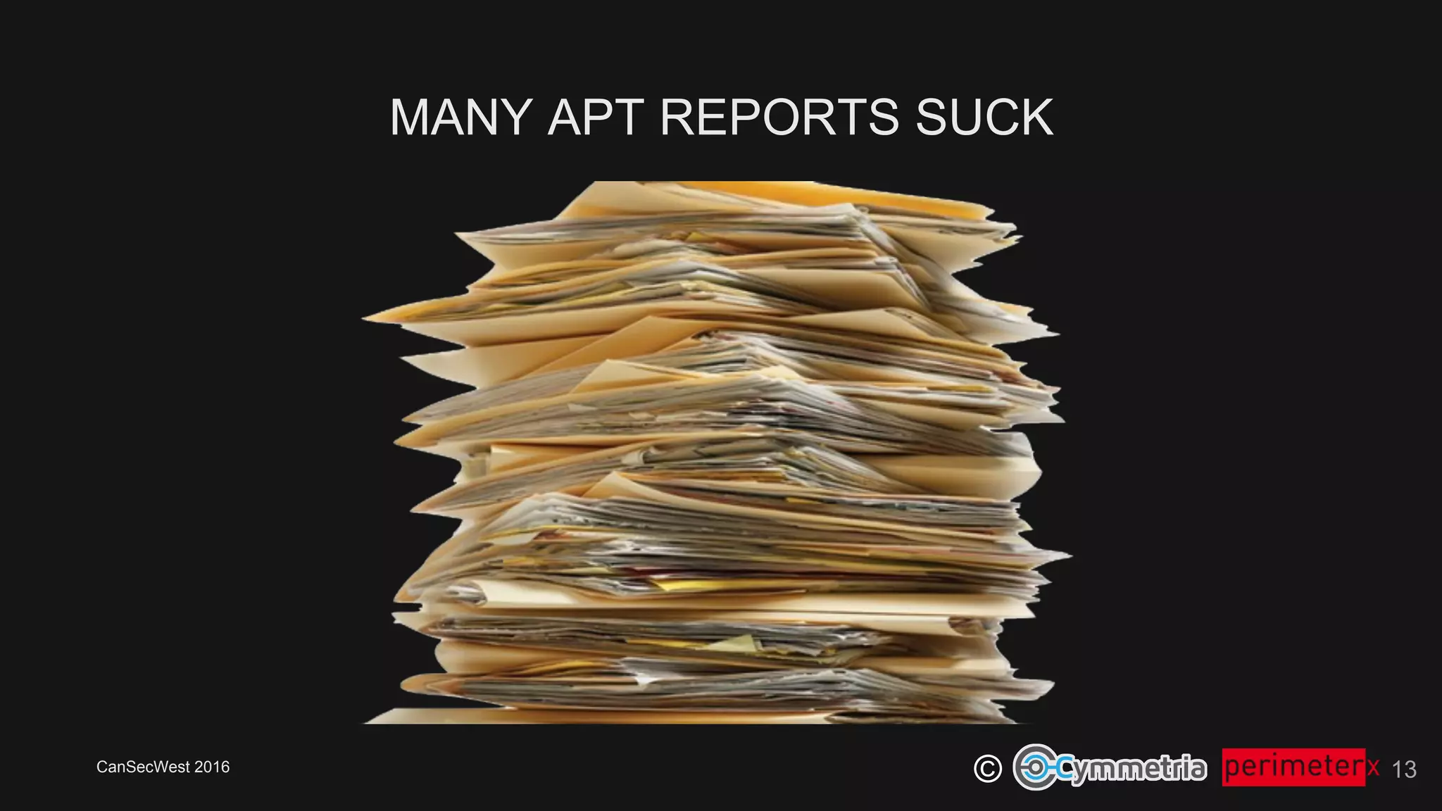 CanSecWest 2016
©
MANY APT REPORTS SUCK
13
 
