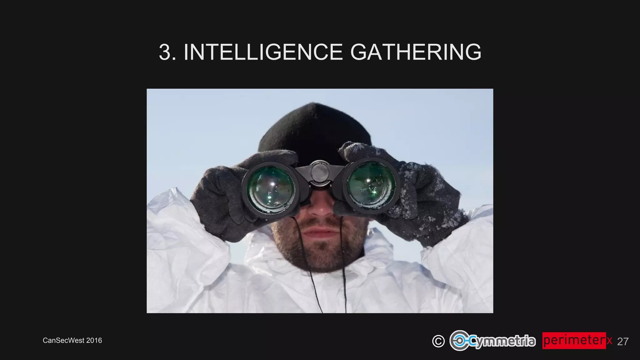 CanSecWest 2016
©
3. INTELLIGENCE GATHERING
27
 