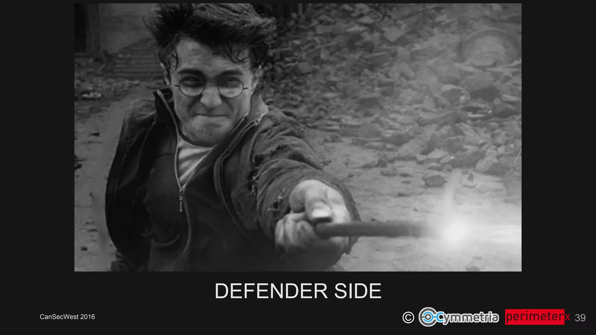 CanSecWest 2016
©
DEFENDER SIDE
39
 