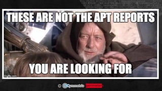 APT REPORTS AND OPSEC EVOLUTION
OR
©
 