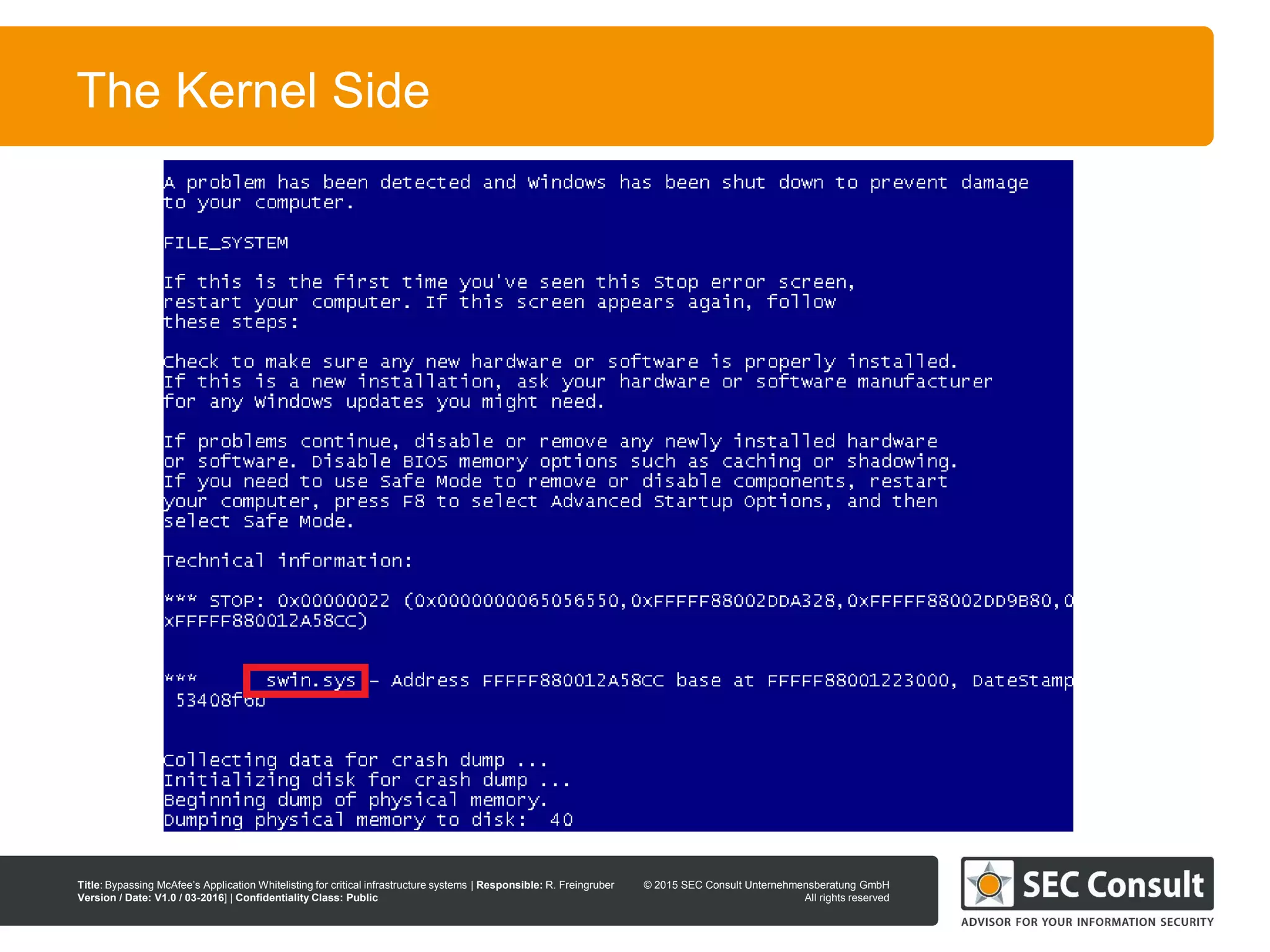 © 2013 SEC Consult Unternehmensberatung GmbH
All rights reserved
Title: Bypassing McAfee’s Application Whitelisting for critical infrastructure systems | Responsible: R. Freingruber
Version / Date: V1.0 / 03-2016] | Confidentiality Class: Public
© 2015 SEC Consult Unternehmensberatung GmbH
All rights reserved
10
The Kernel Side
 