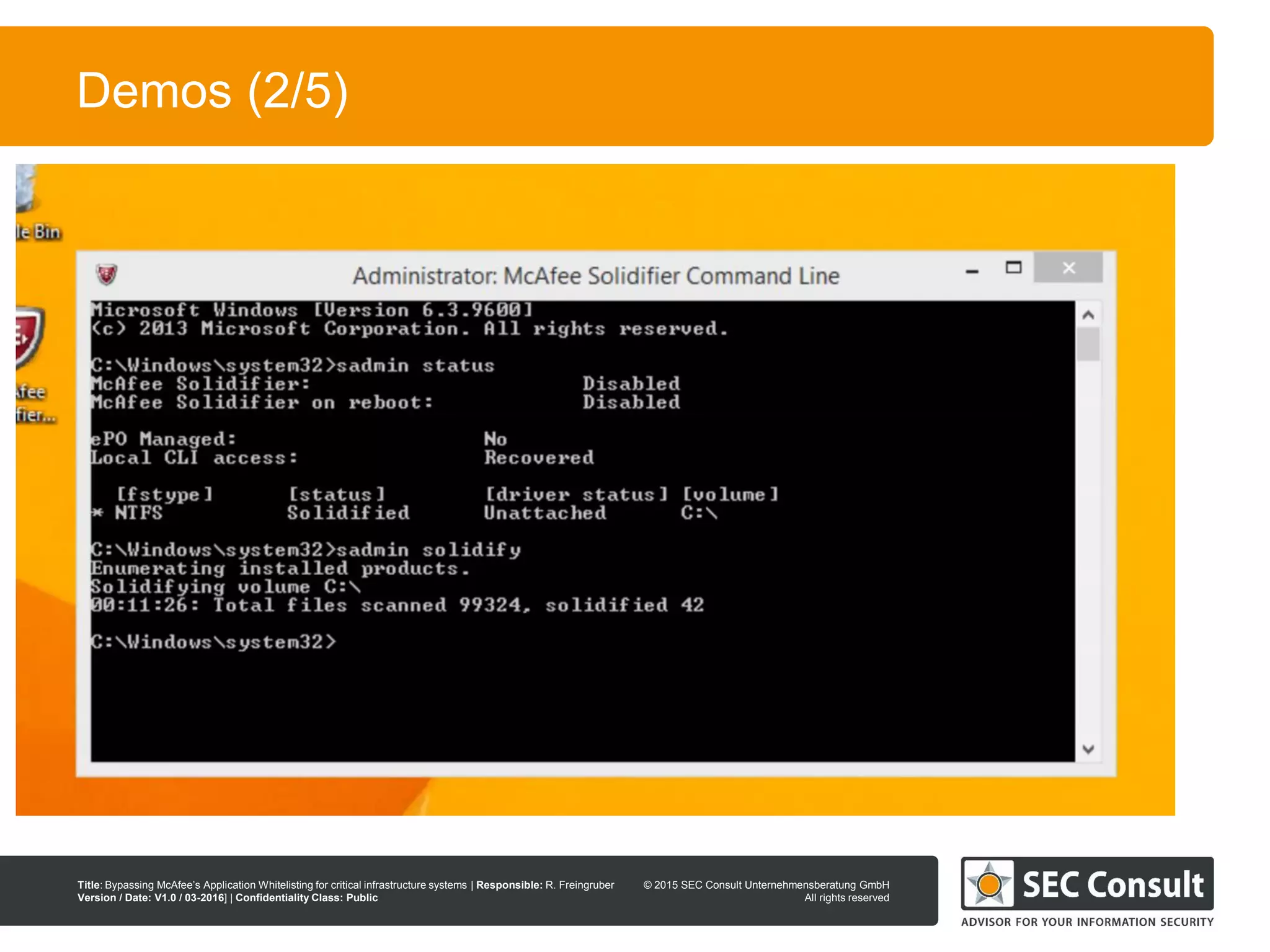 © 2013 SEC Consult Unternehmensberatung GmbH
All rights reserved
Title: Bypassing McAfee’s Application Whitelisting for critical infrastructure systems | Responsible: R. Freingruber
Version / Date: V1.0 / 03-2016] | Confidentiality Class: Public
© 2015 SEC Consult Unternehmensberatung GmbH
All rights reserved
10
Demos (2/5)
 
