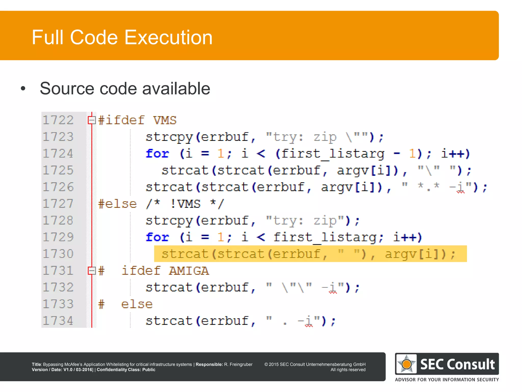 © 2013 SEC Consult Unternehmensberatung GmbH
All rights reserved
Title: Bypassing McAfee’s Application Whitelisting for critical infrastructure systems | Responsible: R. Freingruber
Version / Date: V1.0 / 03-2016] | Confidentiality Class: Public
© 2015 SEC Consult Unternehmensberatung GmbH
All rights reserved
57
Full Code Execution
• Source code available
 