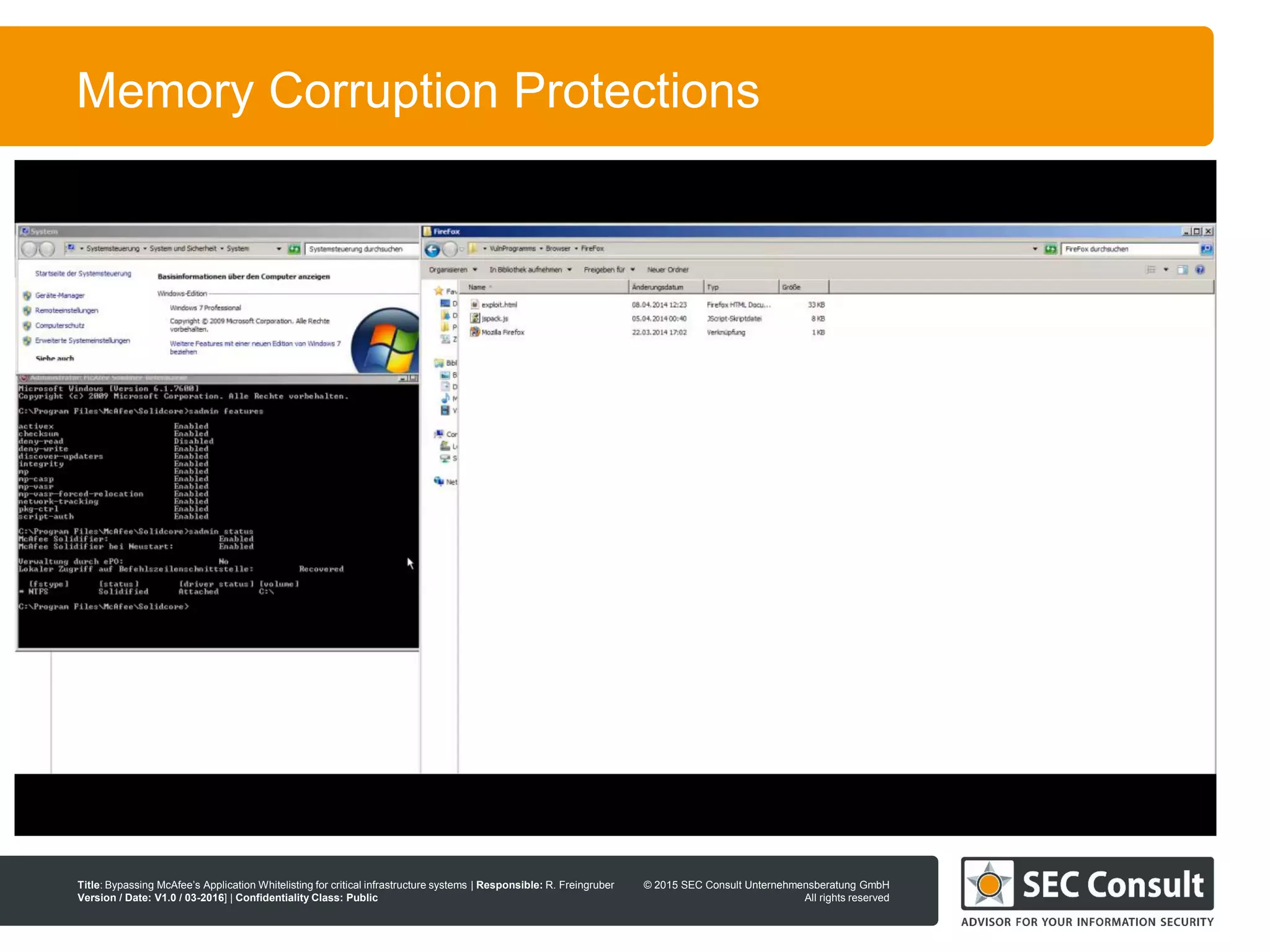 © 2013 SEC Consult Unternehmensberatung GmbH
All rights reserved
Title: Bypassing McAfee’s Application Whitelisting for critical infrastructure systems | Responsible: R. Freingruber
Version / Date: V1.0 / 03-2016] | Confidentiality Class: Public
© 2015 SEC Consult Unternehmensberatung GmbH
All rights reserved
67
Memory Corruption Protections
 