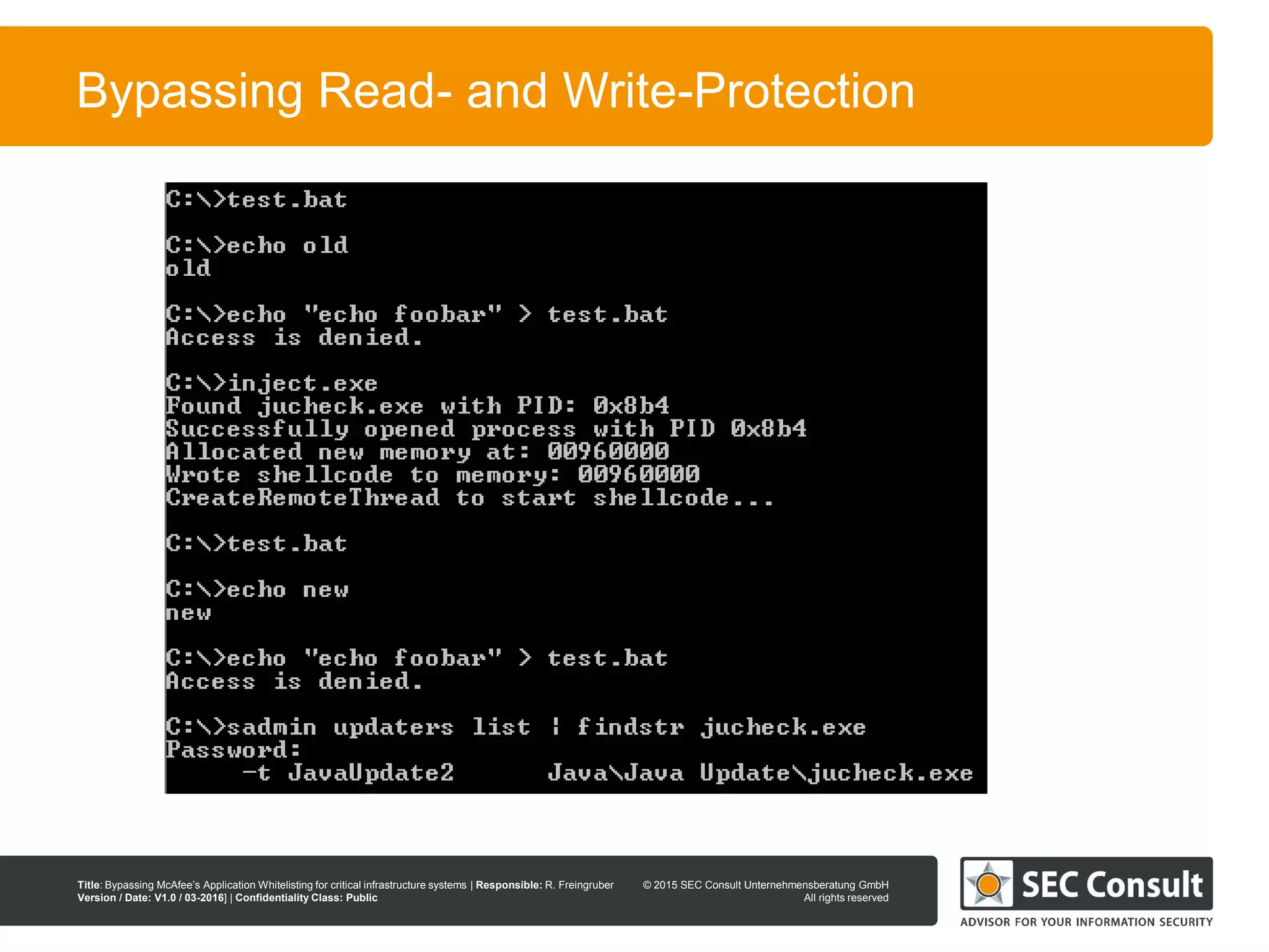 © 2013 SEC Consult Unternehmensberatung GmbH
All rights reserved
Title: Bypassing McAfee’s Application Whitelisting for critical infrastructure systems | Responsible: R. Freingruber
Version / Date: V1.0 / 03-2016] | Confidentiality Class: Public
© 2015 SEC Consult Unternehmensberatung GmbH
All rights reserved
97
Bypassing Read- and Write-Protection
 
