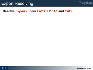 CanSecWest 2016
Export Resolving
Resolve Exports under EMET 5.2 EAF and EAF+
 