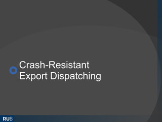 Crash-Resistant
Export Dispatching
 