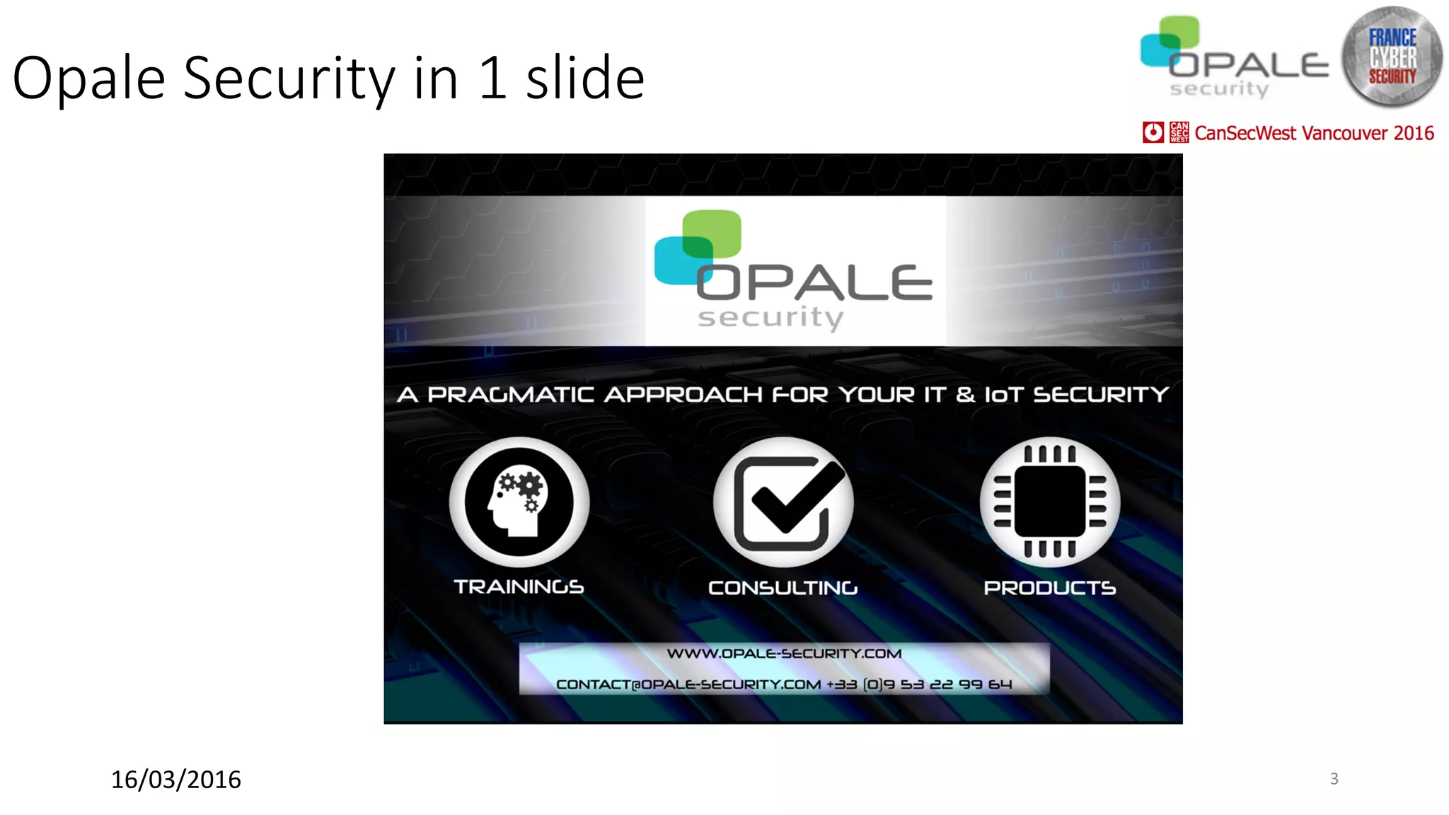Opale Security in 1 slide
16/03/2016	 3	
 