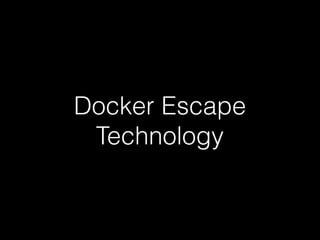 Docker Escape
Technology
 