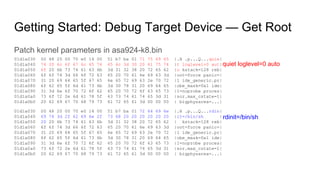 Getting Started: Debug Target Device — Get Root
Patch kernel parameters in asa924-k8.bin
01d1a030 00 48 20 00 70 e0 14 00 ...