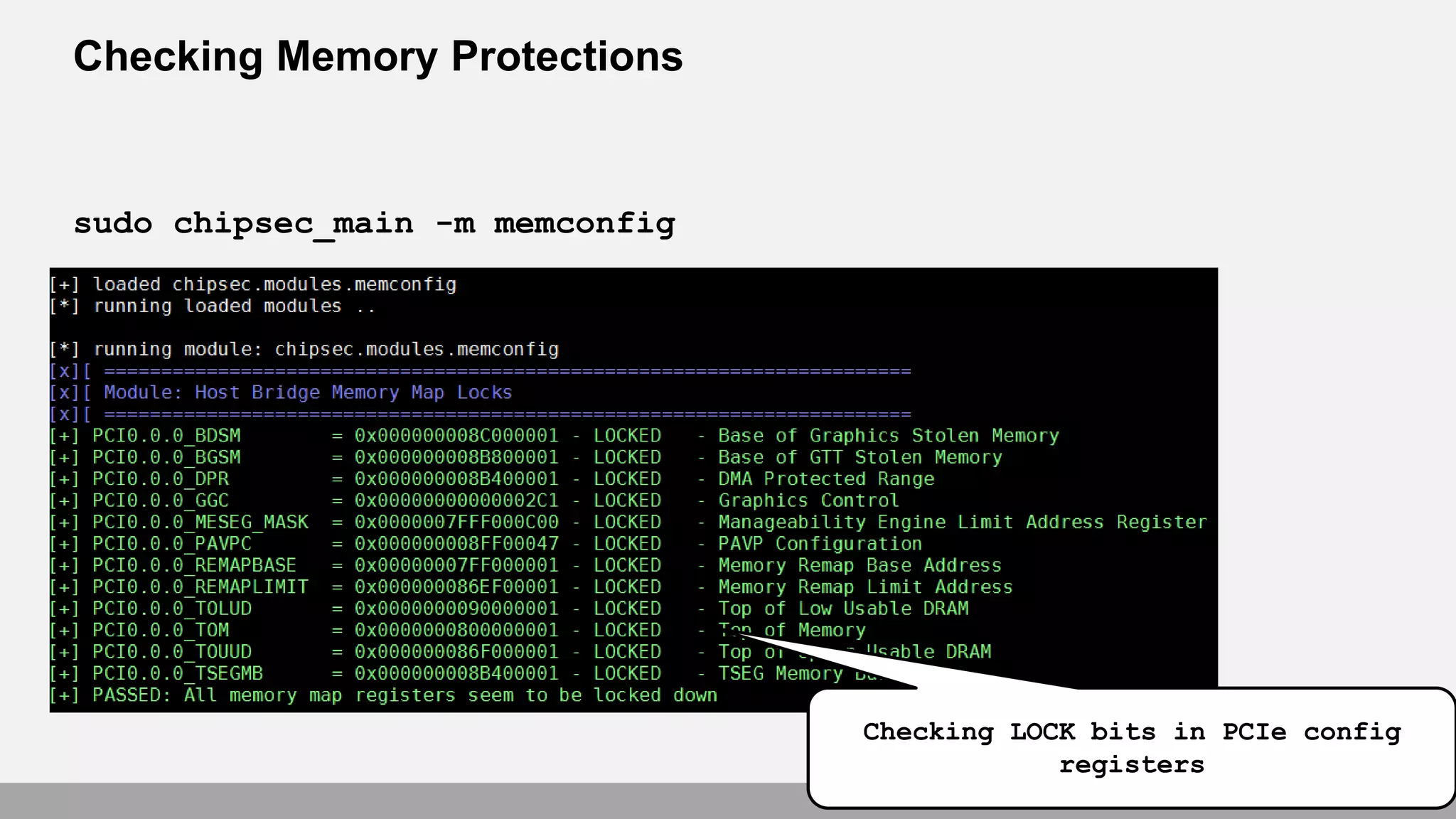 Checking Memory Protections
sudo chipsec_main -m memconfig
Checking LOCK bits in PCIe config
registers
 
