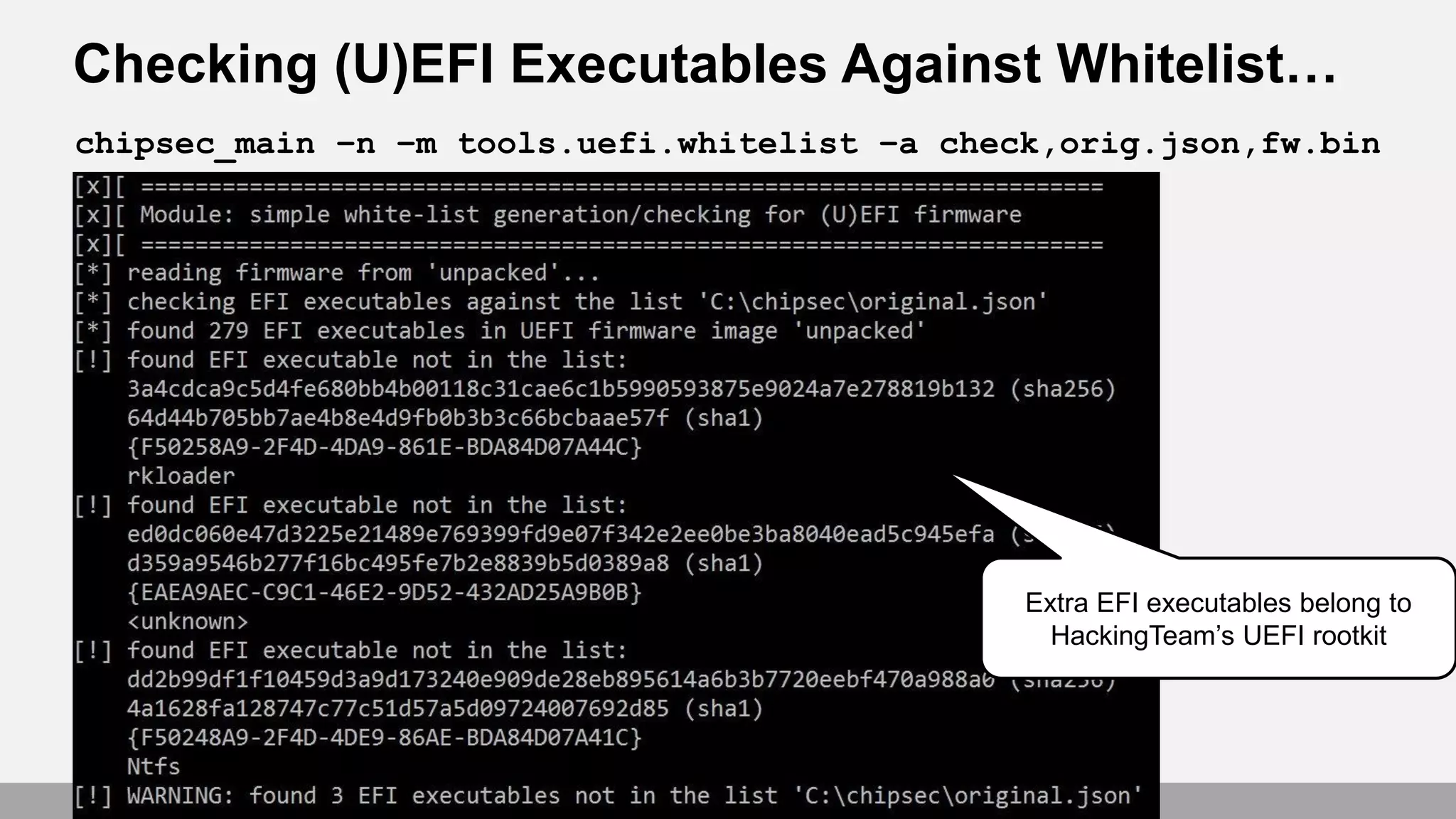 Checking (U)EFI Executables Against Whitelist…
chipsec_main –n –m tools.uefi.whitelist –a check,orig.json,fw.bin
Extra EFI executables belong to
HackingTeam’s UEFI rootkit
 