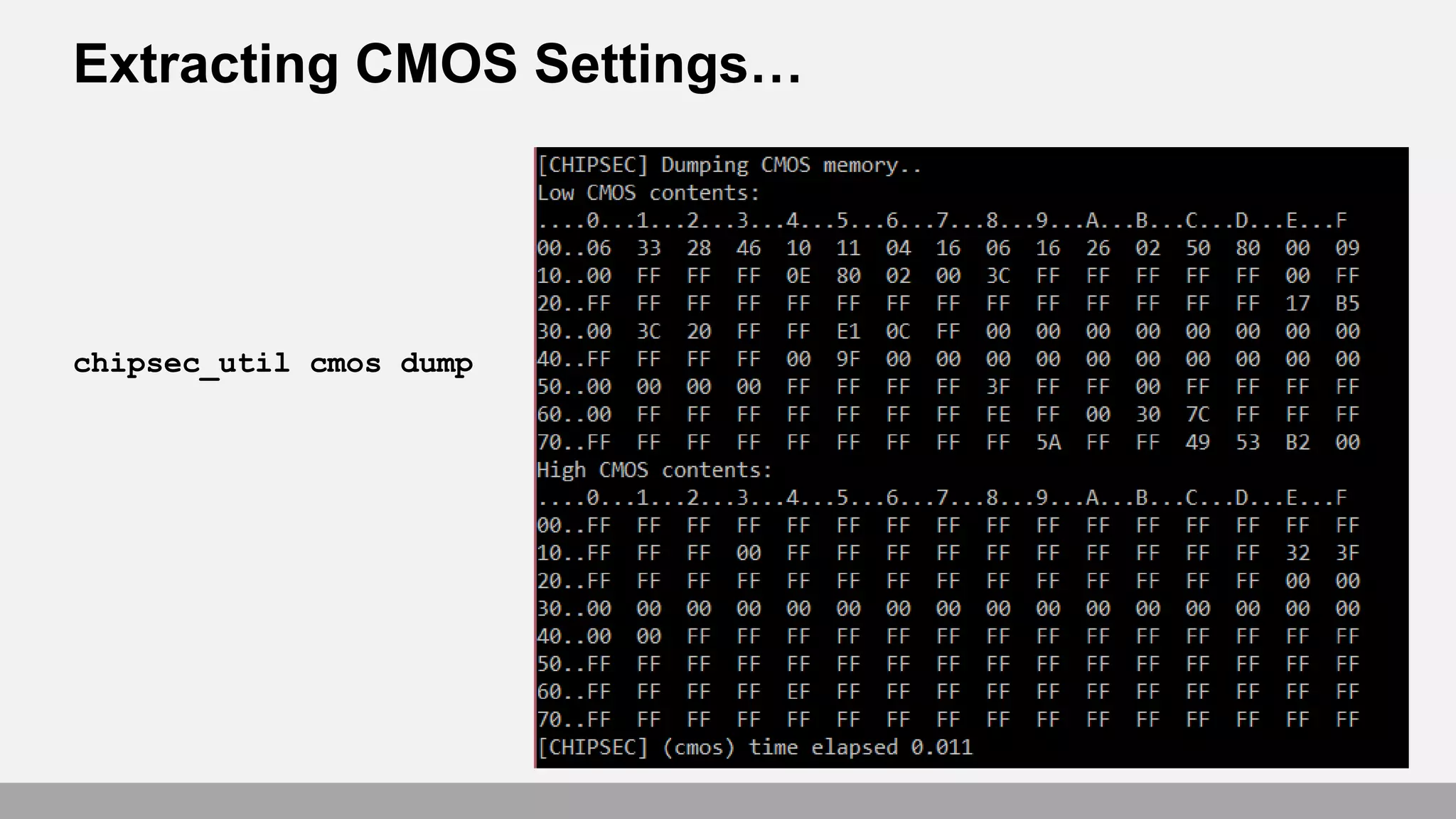 Extracting CMOS Settings…
chipsec_util cmos dump
 
