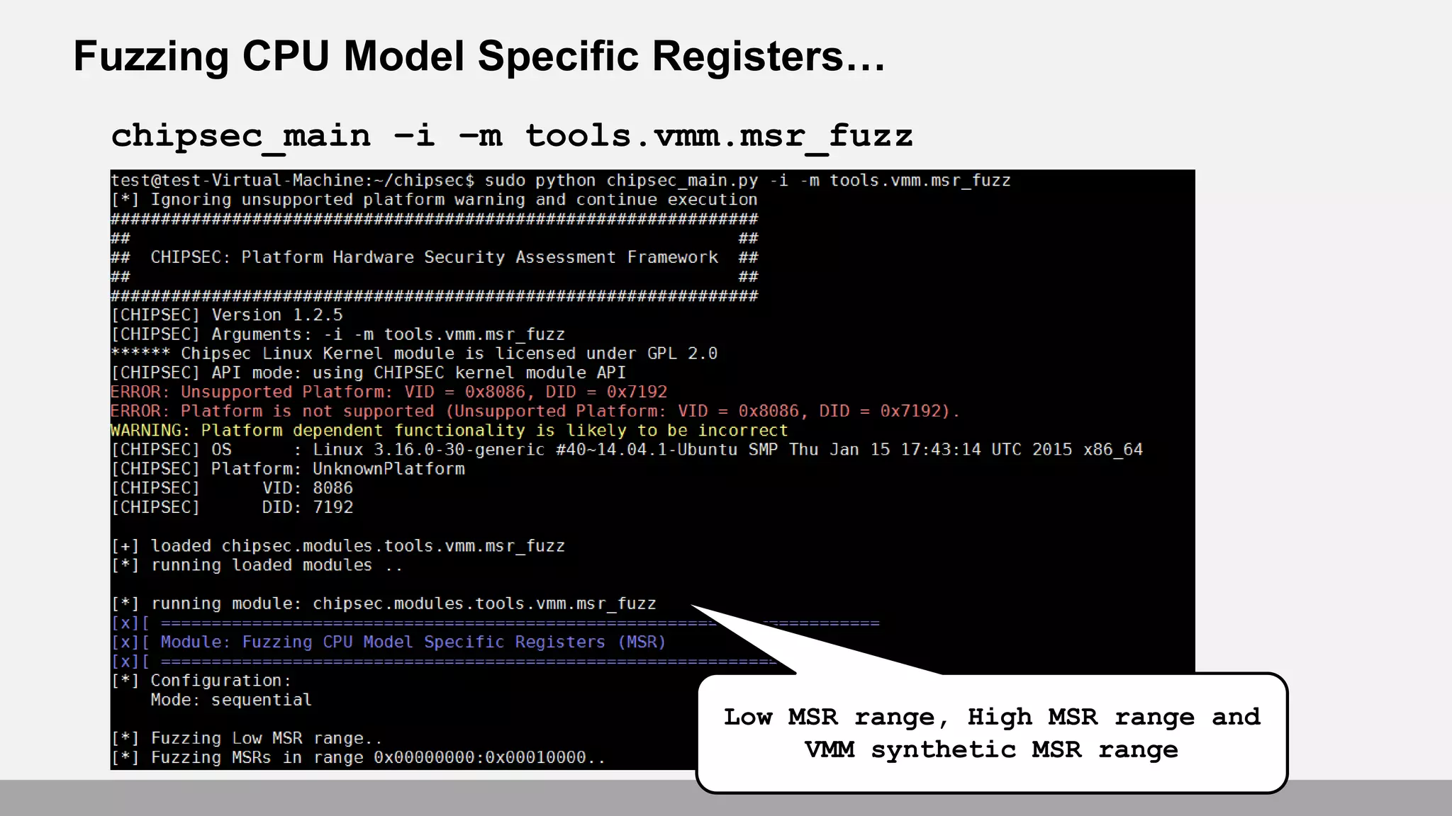 Fuzzing CPU Model Specific Registers…
chipsec_main –i –m tools.vmm.msr_fuzz
Low MSR range, High MSR range and
VMM synthetic MSR range
 