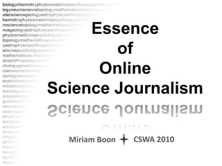 Essence of Online Science Journalism CSWA 2010 Miriam Boon 