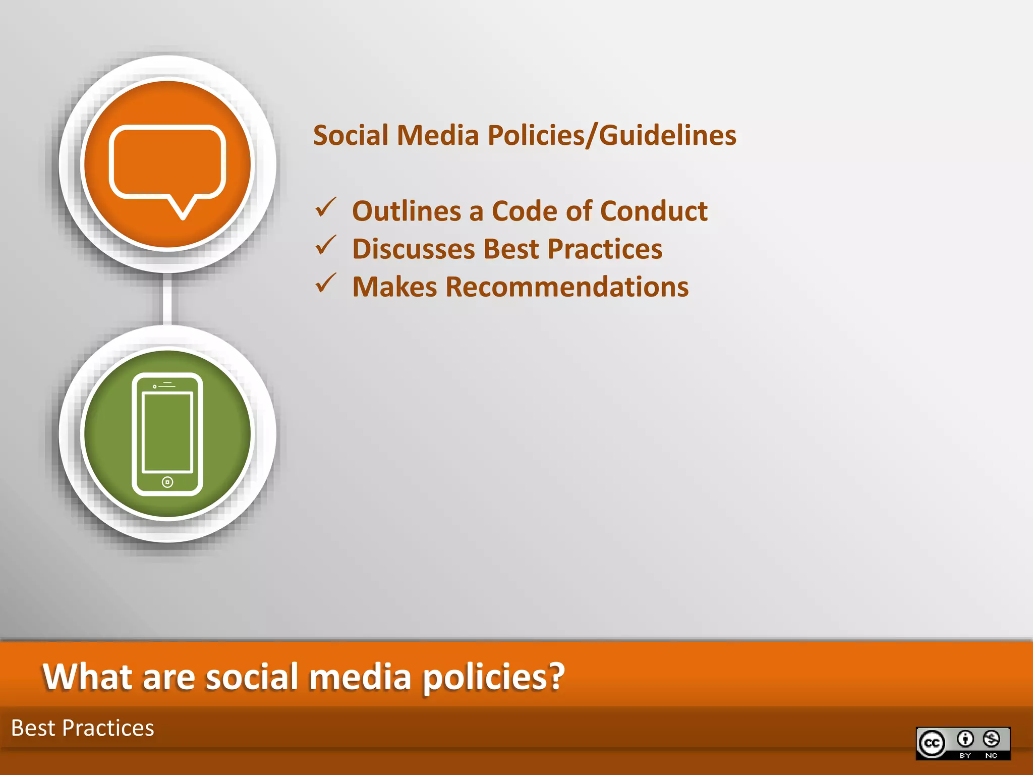 Best Practices
What are social media policies?
Social Media Policies/Guidelines
 Outlines a Code of Conduct
 Discusses Best Practices
 Makes Recommendations
 