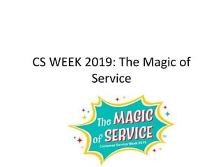 CS WEEK 2019: The Magic of
Service
 