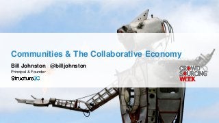 Communities & The Collaborative Economy
Bill Johnston | @billjohnston
Principal & Founder
 