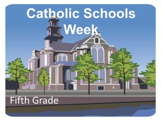 Catholic Schools
        Week




Fifth Grade
 