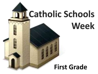 Catholic Schools
           Week



      First Grade
 