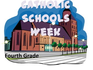 Catholic
     Schools
       Week
Fourth Grade
 