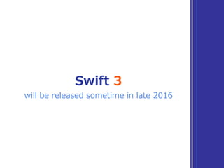 Swift 3
will be released sometime in late 2016
 