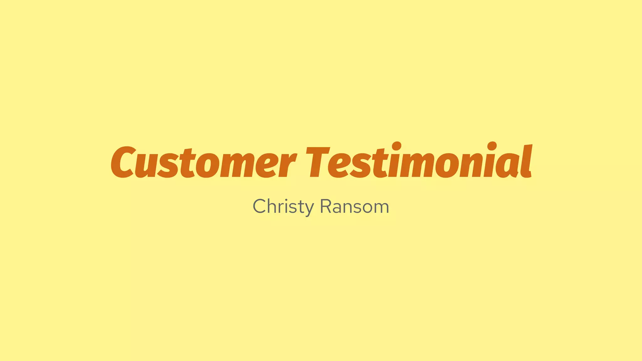 Customer Testimonial
Christy Ransom
 
