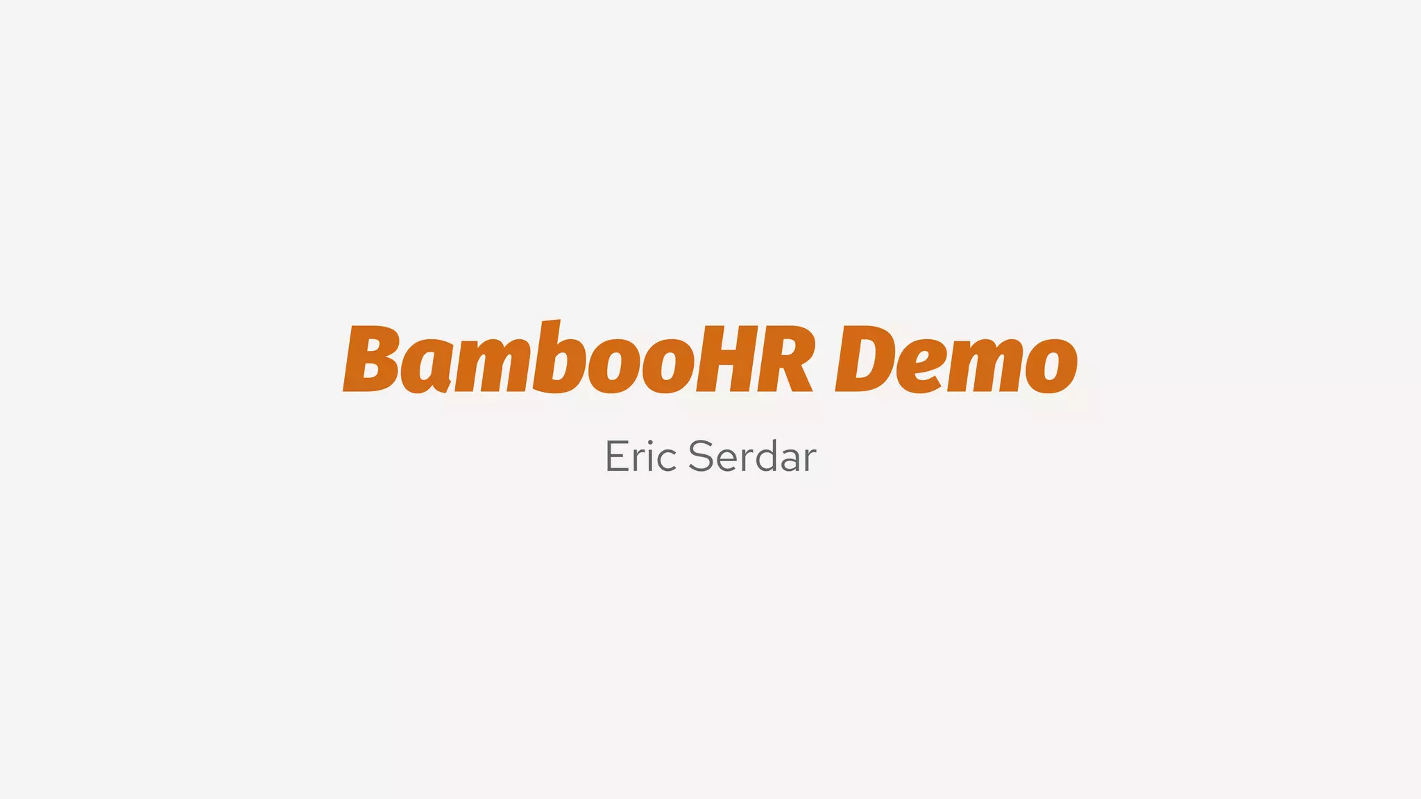 BambooHR Demo
Eric Serdar
 