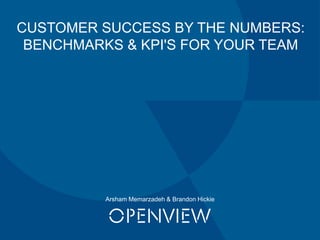 Arsham Memarzadeh & Brandon Hickie
CUSTOMER SUCCESS BY THE NUMBERS:
BENCHMARKS & KPI'S FOR YOUR TEAM
 