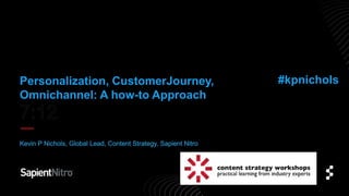Personalization, CustomerJourney,
Omnichannel: A how-to Approach
#kpnichols
 