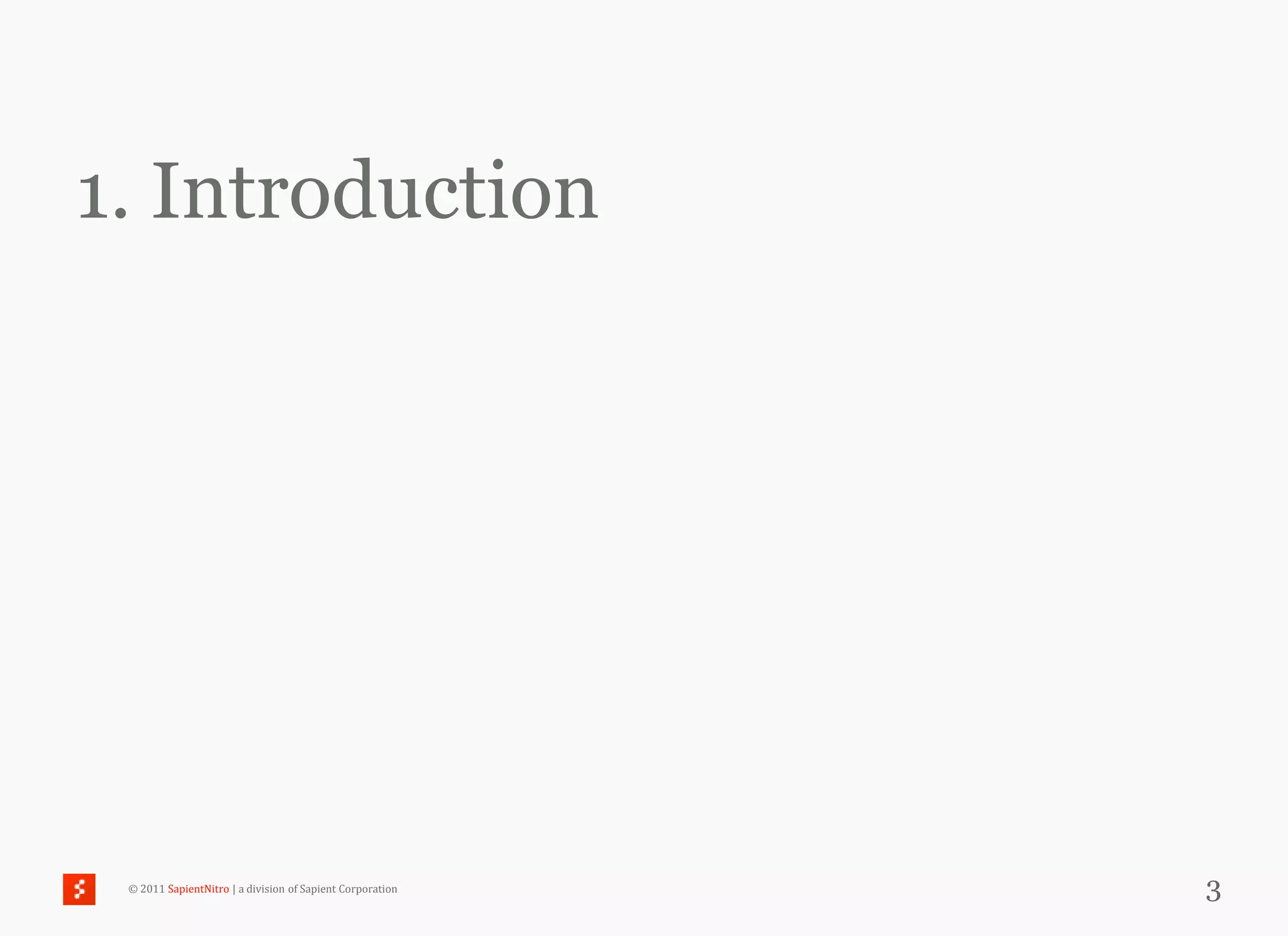 1. Introduction




 © 2011 SapientNitro | a division of Sapient Corporation   3
 