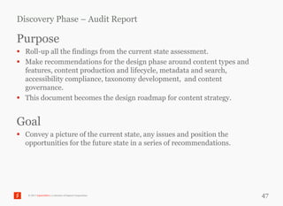 Discovery Phase – Audit Report

Purpose
 Roll-up all the findings from the current state assessment.
 Make recommendatio...