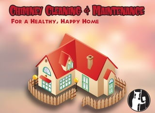 Chimney Cleaning & Maintenance
For a Healthy, Happy Home
Chimney Cleaning & Maintenance
 
