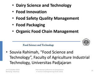 • Souvia Rahimah, “Food Science and
Technology”, Faculty of Agriculture Industrial
Technology, Universitas Padjajaran
14-15 October 2019
Bandung, Indonesia
International Conference on Computation
in Science and Engineering (ICCSE 2019)
25
 