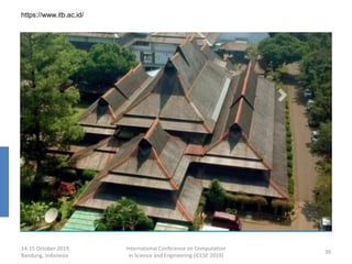 14-15 October 2019
Bandung, Indonesia
International Conference on Computation
in Science and Engineering (ICCSE 2019)
39
https://www.itb.ac.id/
 