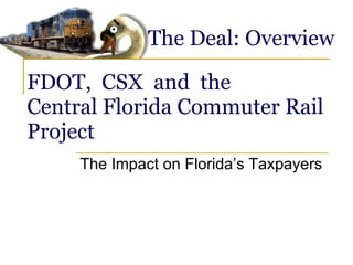 FDOT,  CSX  and  the Central Florida Commuter Rail Project The Impact on Florida’s Taxpayers 