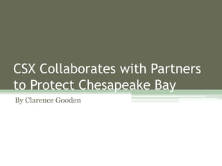 CSX Collaborates with Partners
to Protect Chesapeake Bay
By Clarence Gooden
 