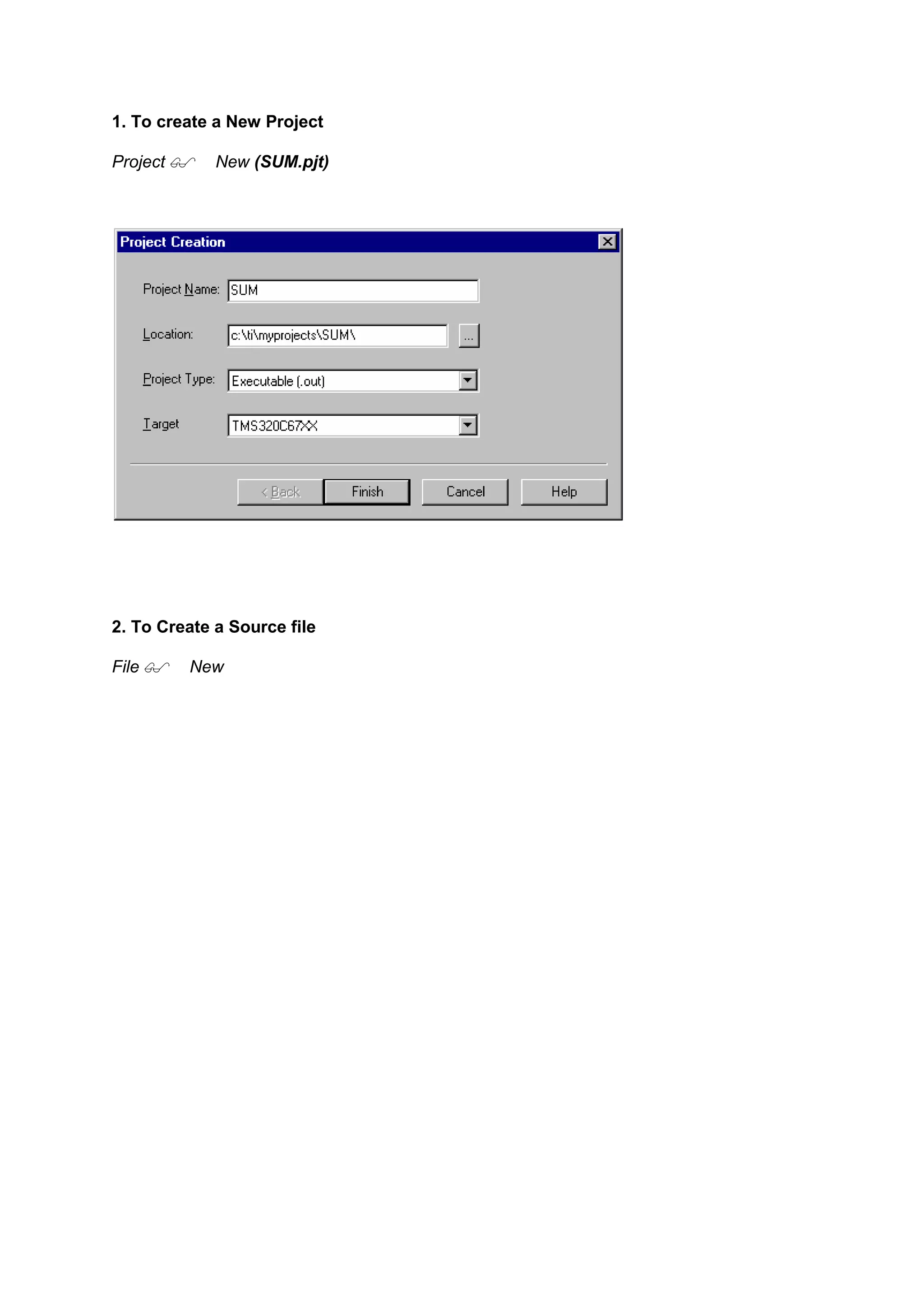 1. To create a New Project
Project New (SUM.pjt)
2. To Create a Source file
File New
 