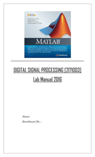 DIGITAL SIGNAL PROCESSING [2171003]
Lab Manual 2016
Name:
Enrollment No. :
 