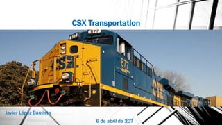 CSX Transportation
6 de abril de 207
Javier López Bautista
 