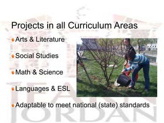Projects in all Curriculum Areas
 Arts & Literature

 Social Studies

 Math & Science

 Languages & ESL

 Adaptable to meet national (state) standards
 