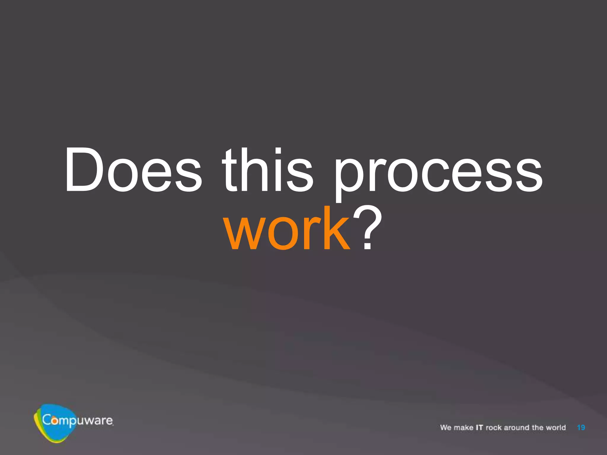 Does this process
     work?

                    19
 