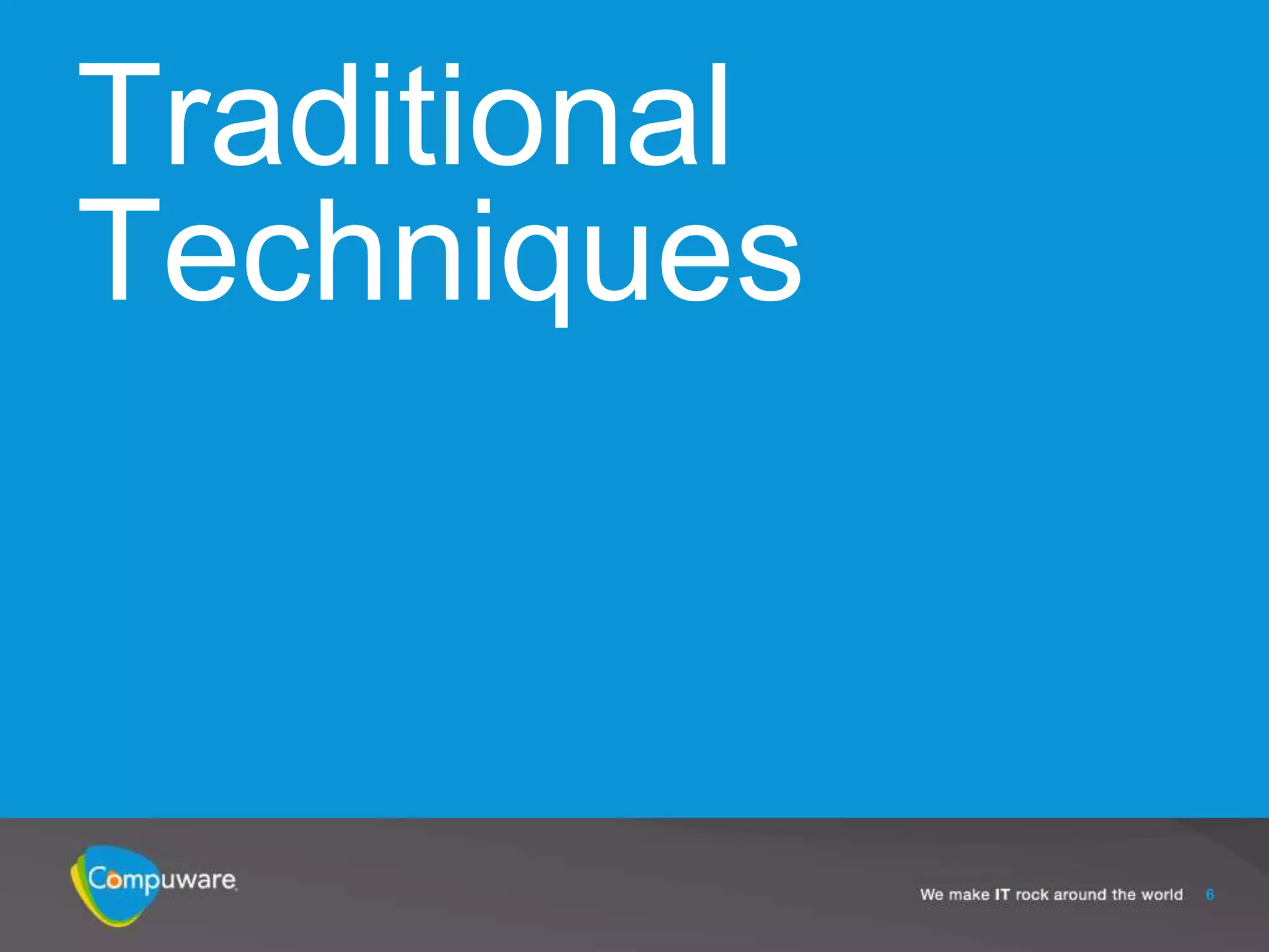 Traditional
Techniques



              6
 