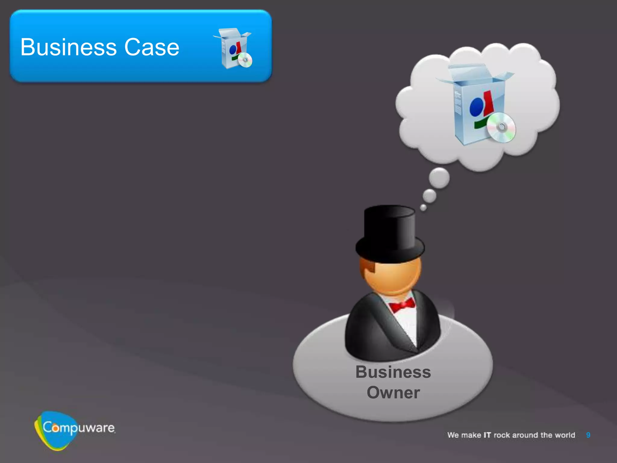 Business Case




                Business
                 Owner

                           9
 