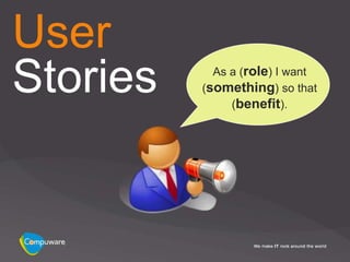User
Stories     As a (role) I want
          (something) so that
               (benefit).
 