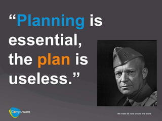 “Planning is
essential,
the plan is
useless.”
 