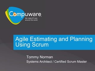 Agile Estimating and Planning
Using Scrum

    Tommy Norman
    Systems Architect / Certified Scrum Master
 
