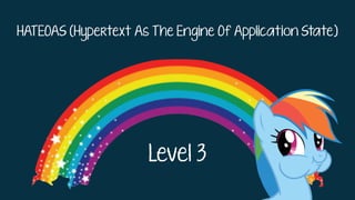 Level 3
HATEOAS (Hypertext As The Engine Of Application State)
 